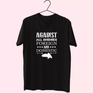 Against All Enemies Foreign And Domestic Vetrerans Day T Shirt 3 Against All Enemies Foreign And Domestic Vetrerans Day T Shirt 4