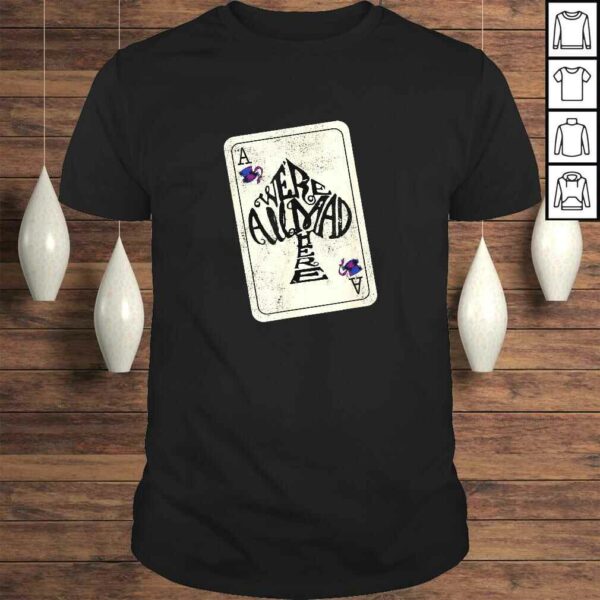 Alice In Wonderland We’re All Mad Here Ace of Spades TShirt