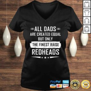 All Dads Are Created Equal But Only Finest Raise Redhead Tee 1 All Dads Are Created Equal But Only Finest Raise Redhead Tee 2