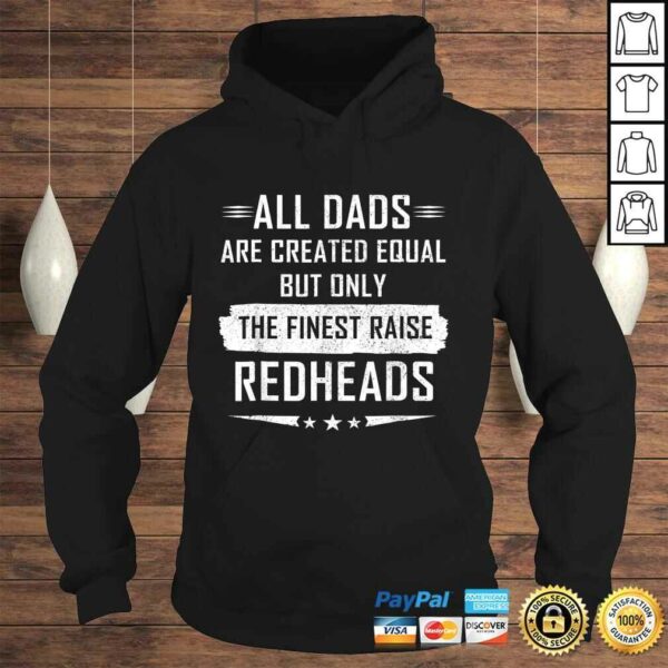 All Dads Are Created Equal But Only Finest Raise Redhead Tee