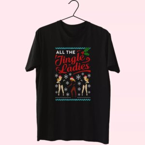 All The Jingle Ladies Ugly Christmas T Shirt Xmas Design All The Jingle Ladies Ugly Christmas T Shirt Xmas Design