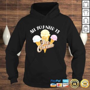 All You Need Is Ice Cream Shirt Cool I Love Desserts Gift 3 All You Need Is Ice Cream Shirt Cool I Love Desserts Gift 4