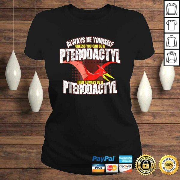 Always Be A Pterodactyl Shirt  Funny Dinosaur Bird Tee