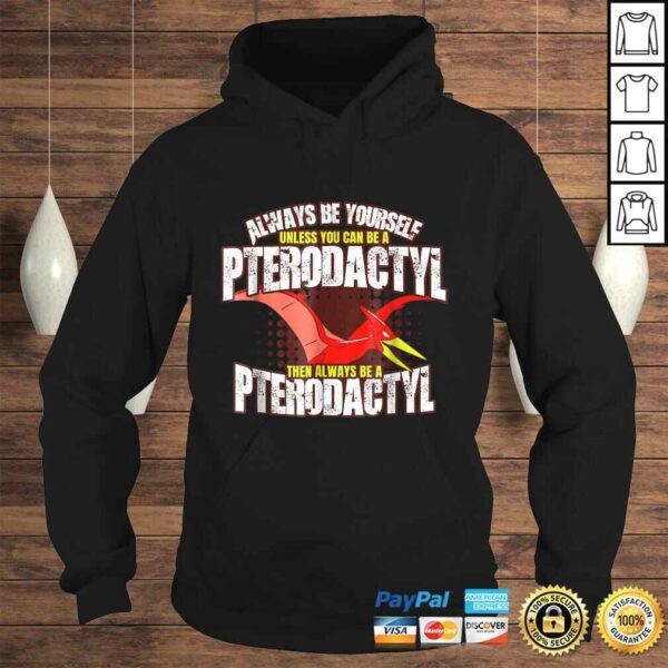 Always Be A Pterodactyl Shirt  Funny Dinosaur Bird Tee