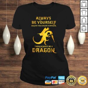 Always Be Yourself Dragon Shirt Gift For Dragon Lovers 2 Always Be Yourself Dragon Shirt Gift For Dragon Lovers 3