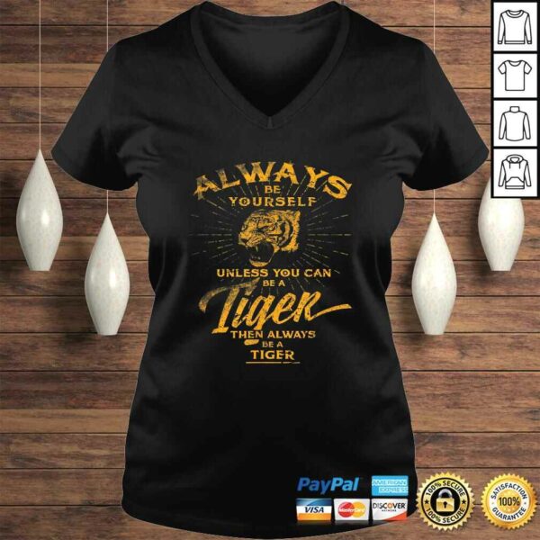 Always Be Yourself Shirt Be A Wild Tiger Love Tigers Gifts