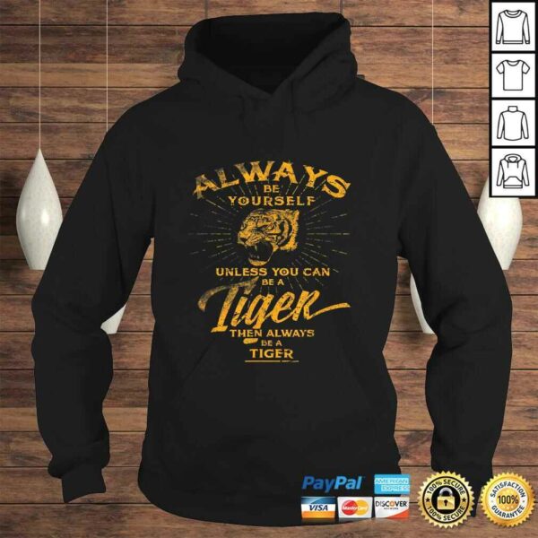 Always Be Yourself Shirt Be A Wild Tiger Love Tigers Gifts