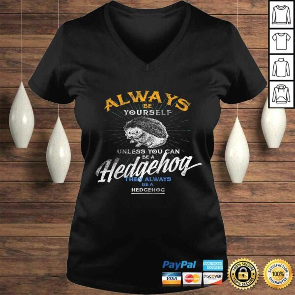 Always Be Yourself Unless You Can Be Hedgehog Shirt Gifts