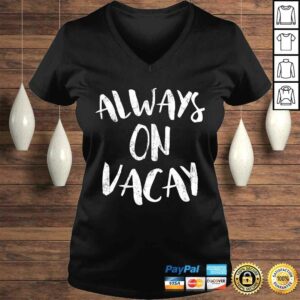 Always On Vacay Shirt Holiday Vacation Tee T-Shirt
