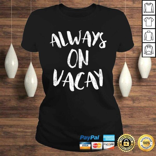 Always On Vacay Shirt Holiday Vacation Tee T-Shirt