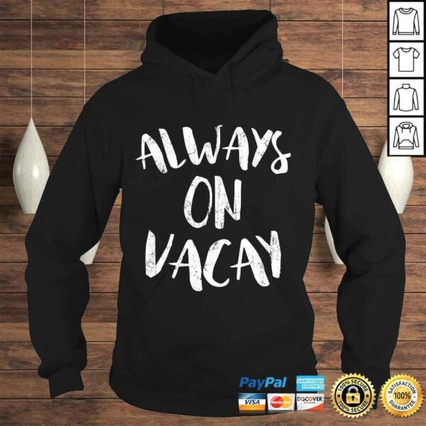 Always On Vacay Shirt Holiday Vacation Tee T-Shirt