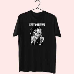Always Stay Positive Funny Skull Skeleton Cute T Shirt Always Stay Positive Funny Skull Skeleton Cute T Shirt