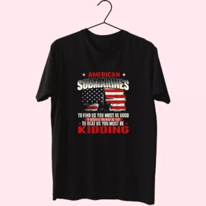 American Submarines Beat Us Must Be Kidding Vetrerans Day T Shirt American Submarines Beat Us Must Be Kidding Vetrerans Day T Shirt