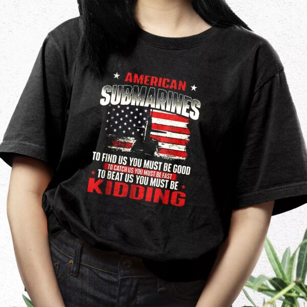 American Submarines Beat Us Must Be Kidding Vetrerans Day T Shirt