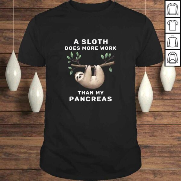 Animal A Sloth Does More Work Than My Pancreas TShirt