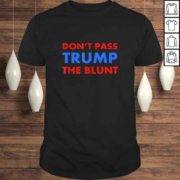 Anti Trump Shirt Don’t Pass Trump Blunt Liberal Stoner TShirt