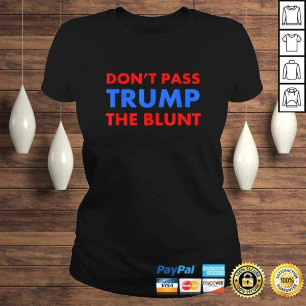 Anti Trump Shirt Don’t Pass Trump Blunt Liberal Stoner TShirt