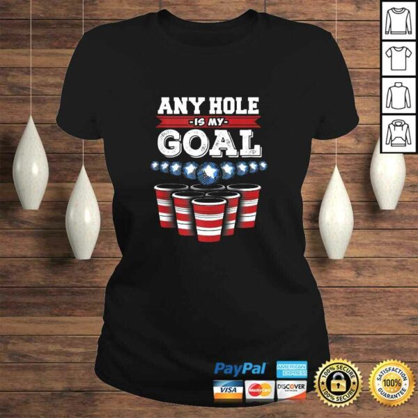 Any Hole is My Goal! Funny Beer Pong TShirt Gift