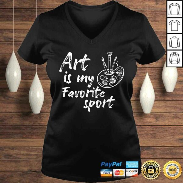 Art Is My Favorite Sport Artsy Painter Art Artist TShirt