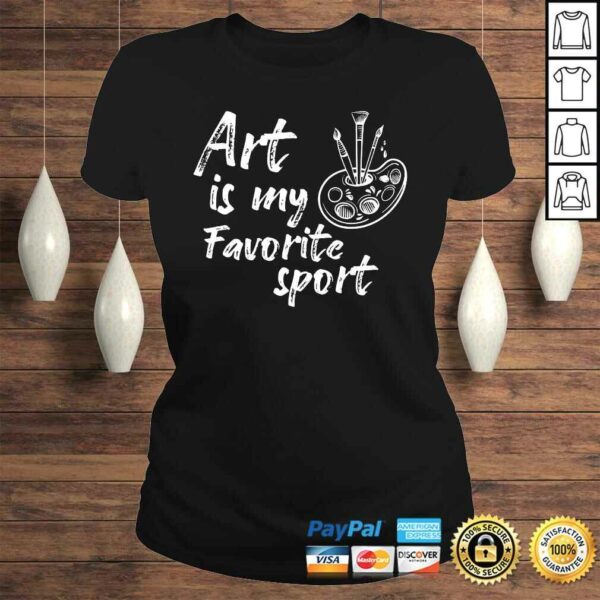 Art Is My Favorite Sport Artsy Painter Art Artist TShirt