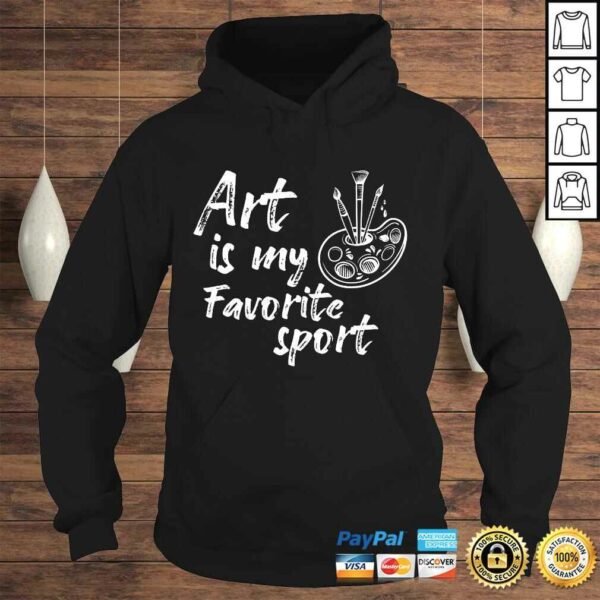 Art Is My Favorite Sport Artsy Painter Art Artist TShirt