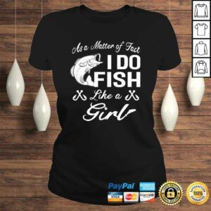 As A Matter of Fact I do FISH Like a GIRL Fishing Shirt 3