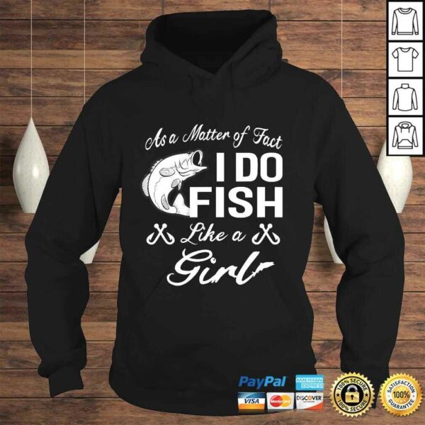 As A Matter of Fact I do FISH Like a GIRL Fishing Shirt