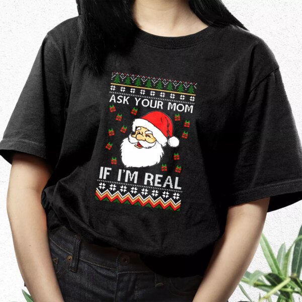 Ask Your Mom If I’M Real Santa Claus T Shirt Xmas Design