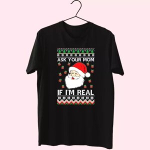 Ask Your Mom If I'M Real Santa Claus T Shirt Xmas Design 3 Ask Your Mom If IM Real Santa Claus T Shirt Xmas Design 4