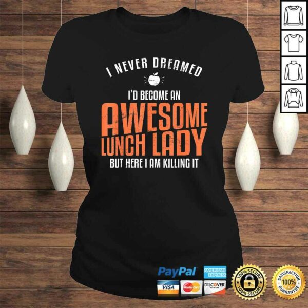 Awesome Lunch Lady Shirt Never Dreamed Teacher TShirt