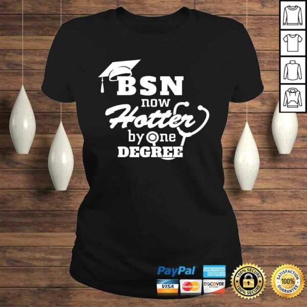 BSN Now Hotter By One Degree Funny Nurse Graduation T-shirt