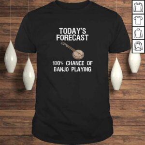 Banjo Shirt Gift Funny Banjo Player Todays Forecast Banjo Shirt Gift Funny Banjo Player Todays Forecast