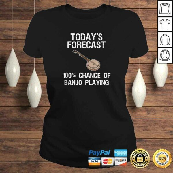 Banjo Shirt Gift  Funny Banjo Player Todays Forecast