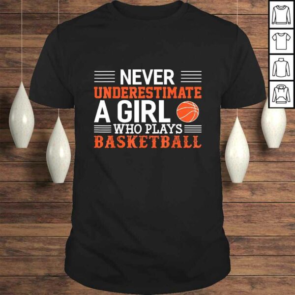 Basketball Never Underestimate A Girl Who Plays Basketball TShirt