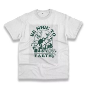 Be Nice To Earth Casual Earth Day T Shirt 3 Be Nice To Earth Casual Earth Day T Shirt 4