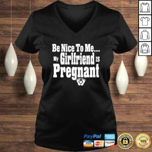 Be nice to me my girlfriend is pregnant funny new dad Shirt