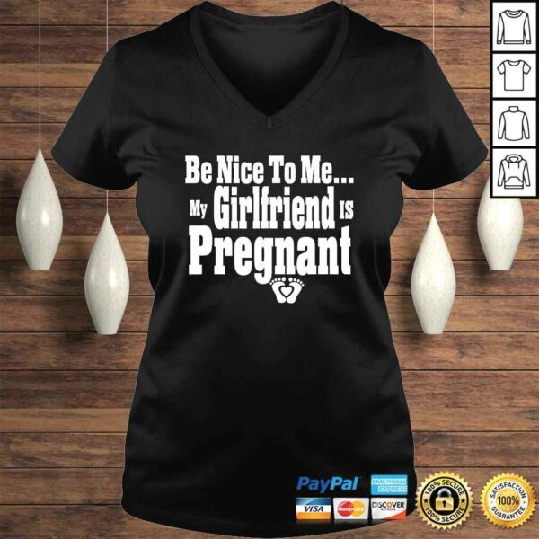 Be nice to me my girlfriend is pregnant funny new dad Shirt