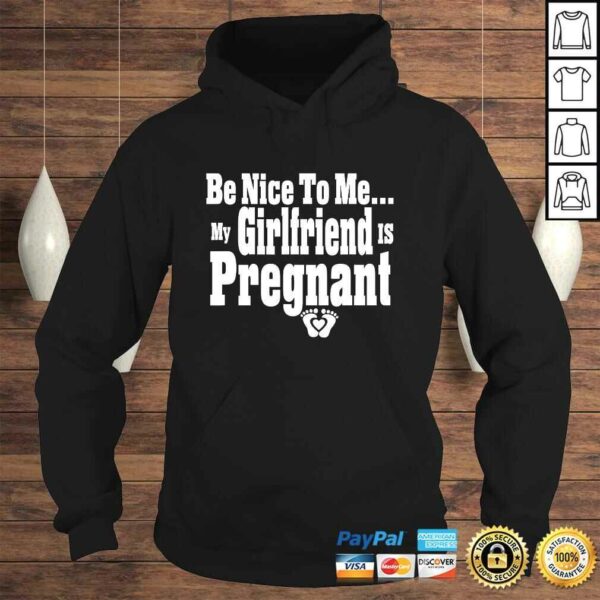 Be nice to me my girlfriend is pregnant funny new dad Shirt