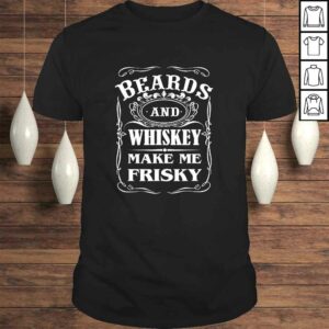 Beards and Whiskey Make Me Frisky Funny Quote TShirt Beards and Whiskey Make Me Frisky Funny Quote TShirt