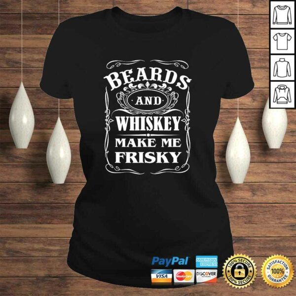 Beards and Whiskey Make Me Frisky Funny Quote TShirt