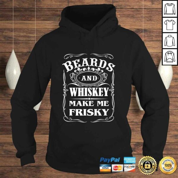 Beards and Whiskey Make Me Frisky Funny Quote TShirt