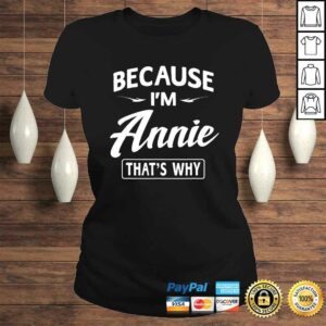 Because I'm Annie Funny Novelty Gifts Name Shirt Women 2 Because Im Annie Funny Novelty Gifts Name Shirt Women 3
