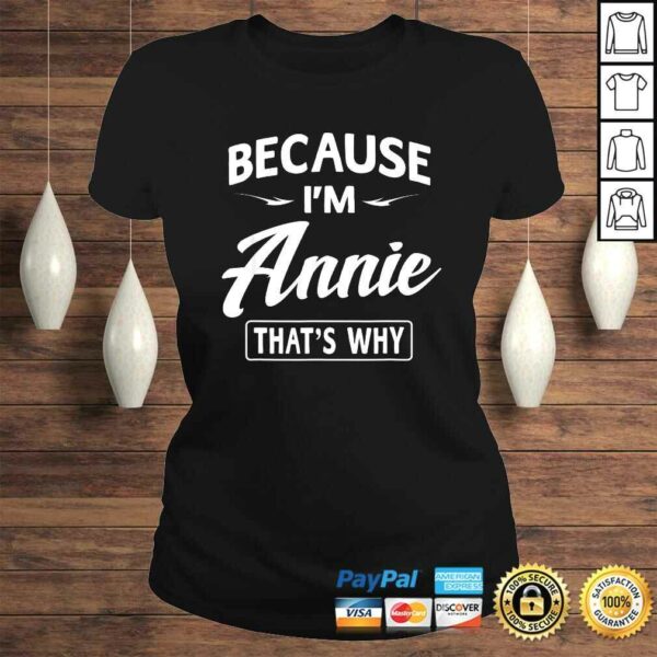 Because I’m Annie Funny Novelty Gifts Name Shirt Women