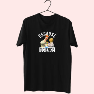 Because Science Muppets Essentials T Shirt Because Science Muppets Essentials T Shirt