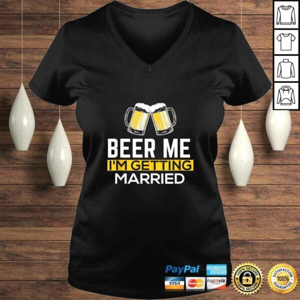 Beer Me Im Getting Married Groom Groomsmen TShirt