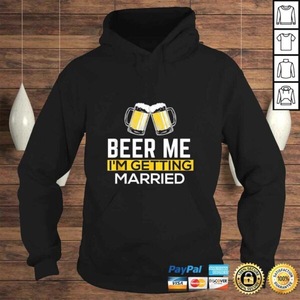 Beer Me Im Getting Married Groom Groomsmen TShirt