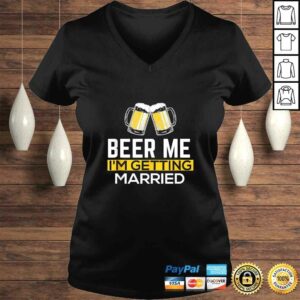 Beer Me I’m Getting Married Groom Groomsmen V-Neck T-Shirt