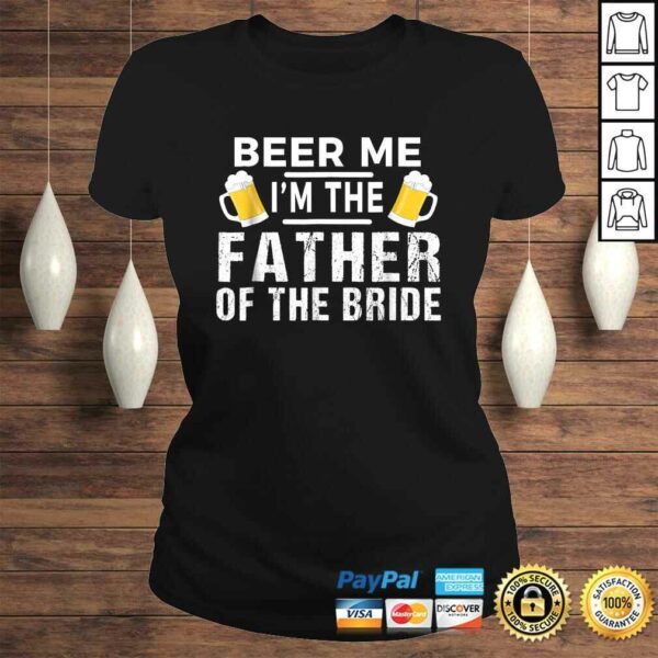 Beer Me I’m The Father of The Bride Shirt Gift Funny Tee