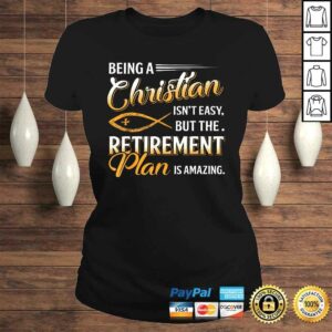 Being Christian Isn't Easy Retirement Plan Amazing Shirt 2 Being Christian Isnt Easy Retirement Plan Amazing Shirt 3