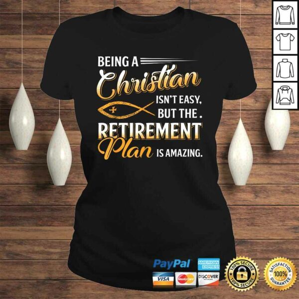 Being Christian Isn’t Easy Retirement Plan Amazing Shirt